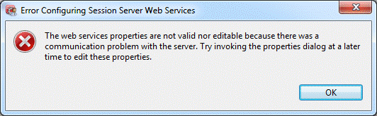 Figure 1. Error Configuring Session Server Web Services: The web services properties are not valid nor editable because there was a communication problem with the server...