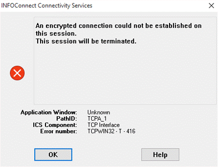 Figure 1. INFOConnect Connectivity Services: 'An encrypted connection could not be established on this session. This session will be terminated....Error number: TCPWIN32 - T - 416'